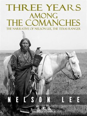 cover image of Three Years Among the Comanches--The Narrative of Nelson Lee, Texas Ranger